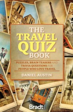 Travel Quiz Book: Puzzles, Brain Teasers And Trivia Questions For People Who Love To Travel by Daniel Austin