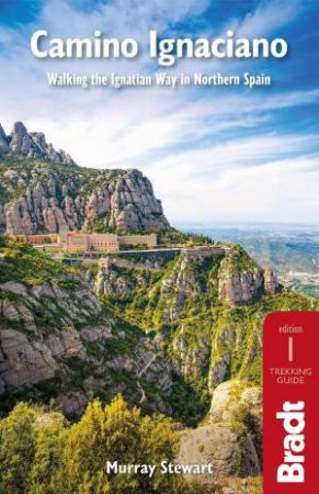 Camino Ignaciano: Walking The Ignatian Way In Northern Spain by Murray Stewart