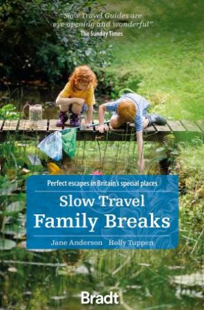 Bradt Slow Travel Guide: Family Breaks: Perfect Escapes In Britain's Special Places by Jane Anderson 