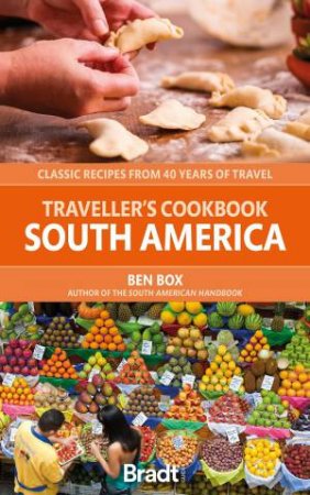 Traveller's Cookbook: South America by Ben Box