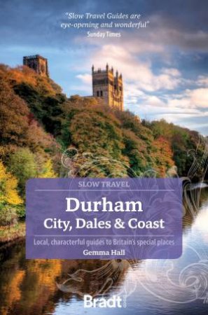 Bradt Slow Travel Guide: Durham: City, Dales & Coast by GEMMA HALL