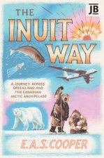 Inuit Way A Journey across Greenland and the Canadian Arctic Archipelago