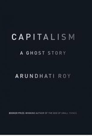 Capitalism by Arundhati Roy