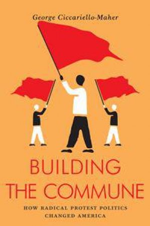 Building The Commune: Radical Democracy In Venezuela by George Cicciarello-Maher