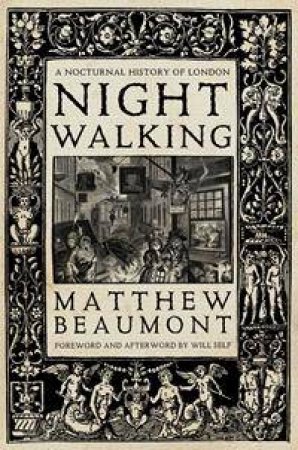 Nightwalking: A Nocturnal History Of London by Matthew Beaumont