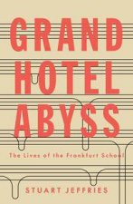Grand Hotel Abyss The Lives Of The Frankfurt School