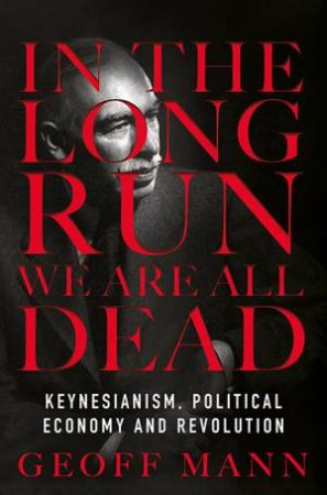 In The Long Run We Are All Dead by Geoff Mann