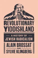Revolutionary Yiddishland A History of Jewish Radicalism