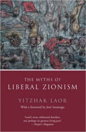 The Myths of Liberal Zionism by Yitzhak Laor