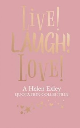 Live! Laugh! Love! by Helen Exley