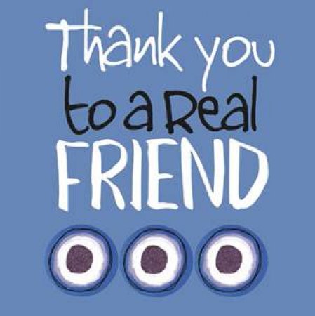 Thank You To A Real Friend by Helen Exley