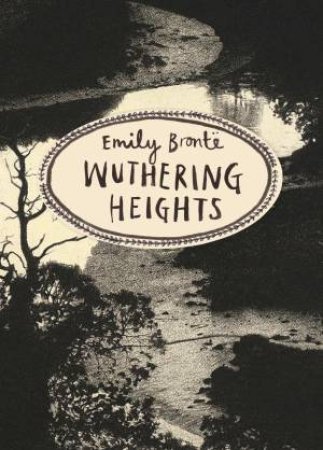 Vintage Classics: Wuthering Heights by Emily Bronte