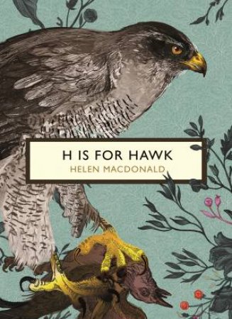 Vintage Classics: The Birds And The Bees: H Is For Hawk by Helen Macdonald