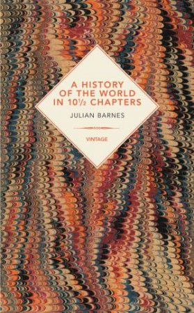 Vintage Past: A History Of The World In 10 1/2 Chapters by Julian Barnes