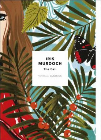 Vintage Classics Murdoch Series: The Bell by Iris Murdoch