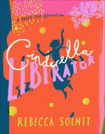 Cinderella Liberator by Rebecca Solnit & Arthur Rackham