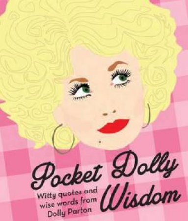 Pocket Dolly Wisdom: Witty Quotes And Wise Words From Dolly Parton by Various