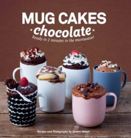 Mug Cakes: Chocolate by Sandra Mahut