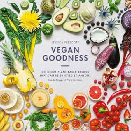 Vegan Goodness by Jessica Prescott