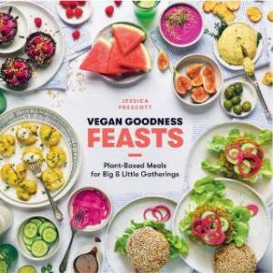 Vegan Goodness Feasts by Jessica Prescott