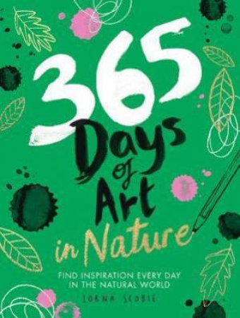 365 Days Of Art In Nature by Lorna Scobie