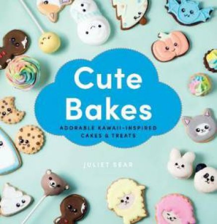 Cute Bakes by Juliet Sear