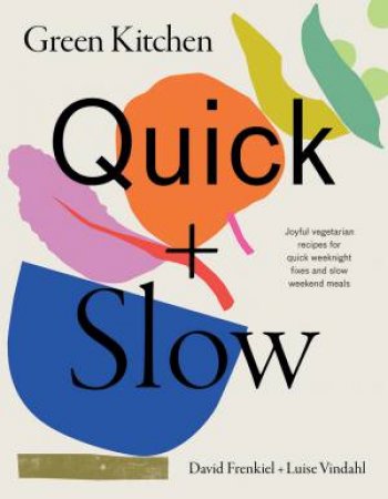Green Kitchen: Quick & Slow by David Frenkiel & Luise Vindahl