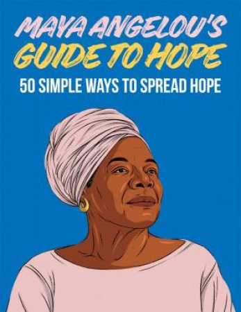 Maya Angelou's Guide To Hope by Various