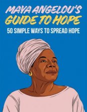 Maya Angelous Guide To Hope