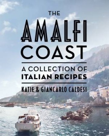 The Amalfi Coast by Katie Caldesi & Giancarlo Caldesi