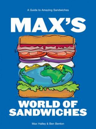 Max's World of Sandwiches by Max Halley & Benjamin Benton