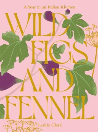 Wild Figs and Fennel by Letitia Clark