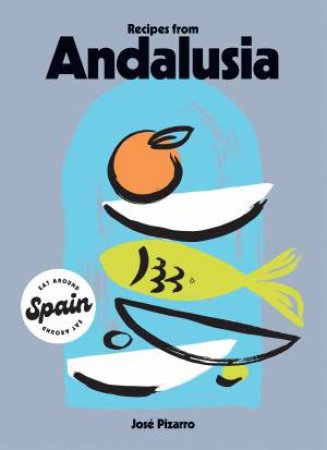 Recipes from Andalusia by José Pizarro