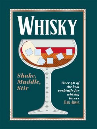 Whisky: Shake, Muddle, Stir by Dan Jones