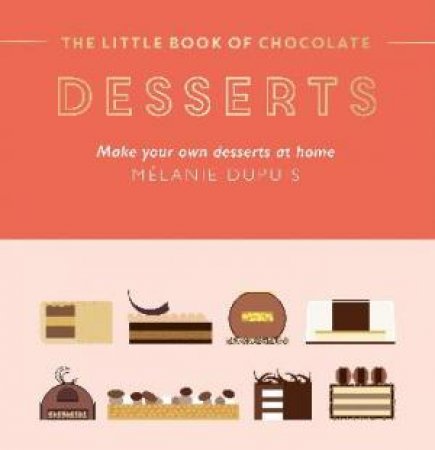 The Little Book of Chocolate: Desserts by Melanie Dupuis