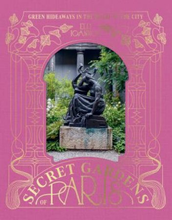 The Secret Gardens of Paris by Elli Ioannou