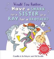 Would You Rather Have A Shark For A Sister Or A Ray For A Brother