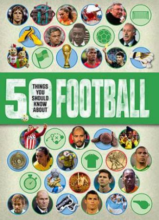 50 Things You Should Know About: Football by Aidan Keir Radnedge