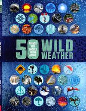 50 Things You Should Know About: Wild Weather by Anna Claybourne