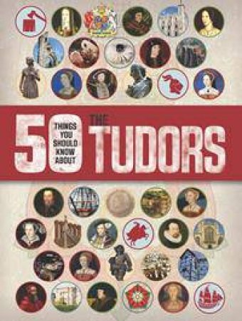50 Things You Should Know About The Tudors by Rupert Matthews