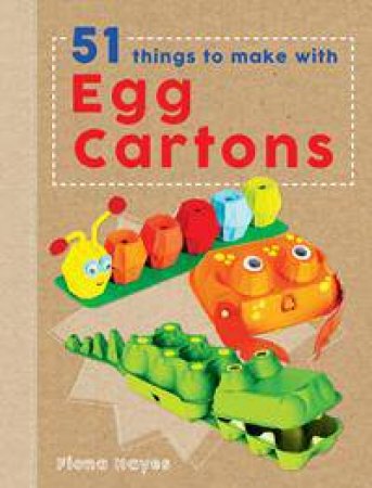Crafty Makes: 51 Things To Make With Egg Cartons by Fiona Hayes