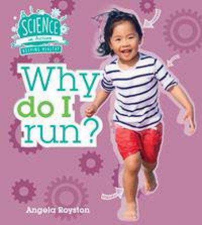 Science In Action: Keeping Healthy - Why Do I Run? by Angela Royston