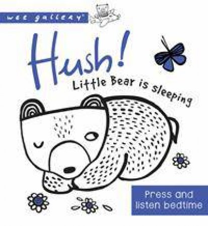 Wee Gallery Sound Book: Hush! Little Bear Is Sleeping by Mary-Ann Ochota