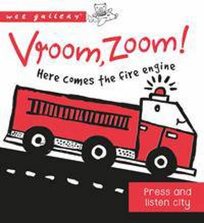 Wee Gallery Sound book: Vroom, Zoom! Here Comes The Fire Engine! by Pete Scully
