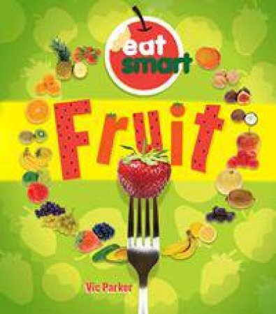 Eat Smart: Fruit by Vic Parker