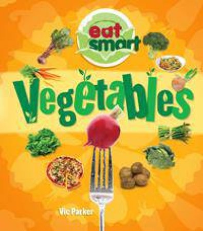 Eat Smart: Vegetables by Vic Parker