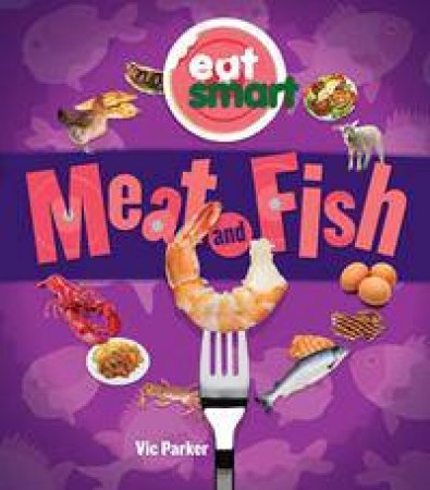 Eat Smart: Meat And Fish by Vic Parker