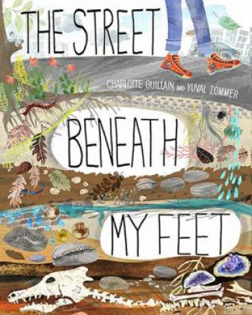 The Street Beneath My Feet by Charlotte Gullian & Yuval Zommer