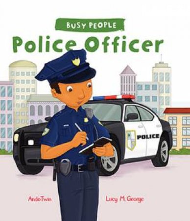 Busy People: Police Officer by Lucy M. George & Andotwin