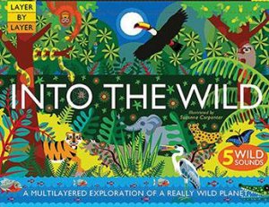 Into The Wild by Anne Rooney & Suzanne Carpenter